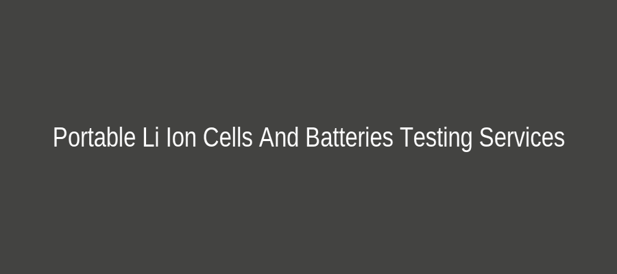 Portable Li Ion Cells And Batteries Testing Services