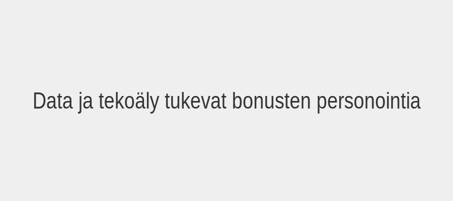 Data ja tekoäly tukevat bonusten personointia