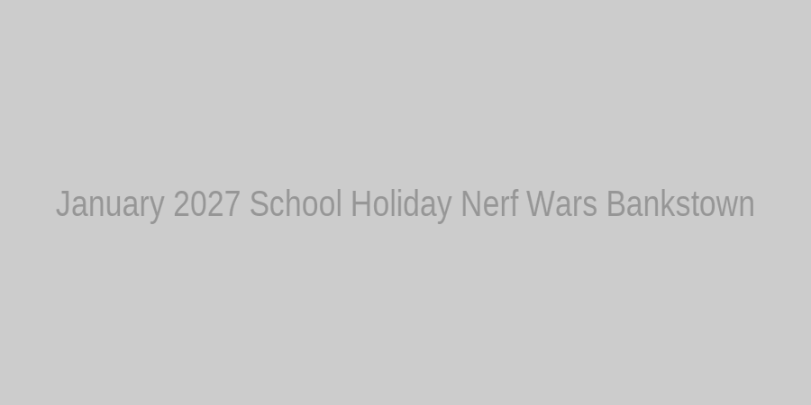 January 2027 School Holiday Nerf Wars Flyer
